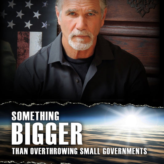 Something Bigger Than Overthrowing Small Governments